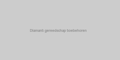 Diamant gereedschap toebehoren